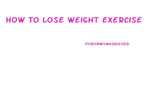 How To Lose Weight Exercise