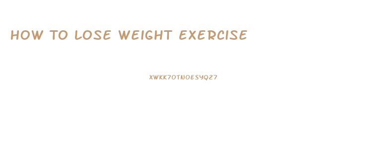 How To Lose Weight Exercise