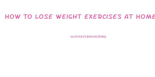 How To Lose Weight Exercises At Home