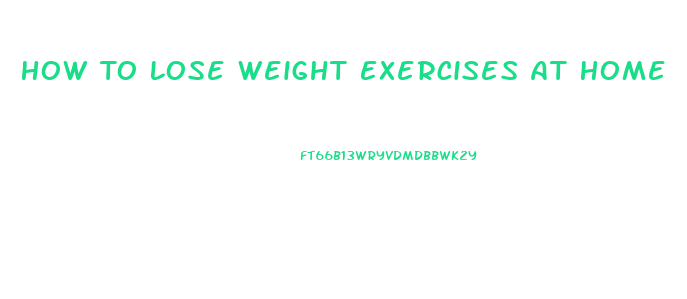 How To Lose Weight Exercises At Home