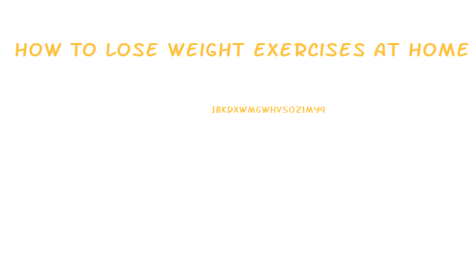 How To Lose Weight Exercises At Home