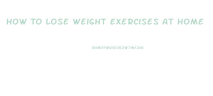 How To Lose Weight Exercises At Home