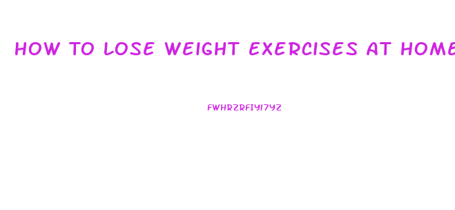 How To Lose Weight Exercises At Home