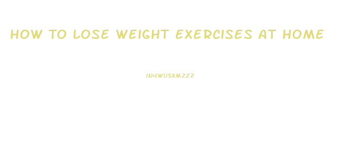 How To Lose Weight Exercises At Home