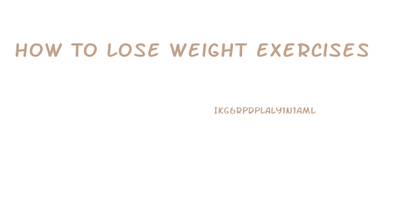 How To Lose Weight Exercises