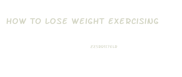 How To Lose Weight Exercising