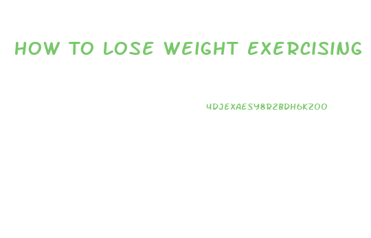 How To Lose Weight Exercising