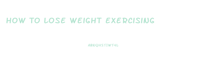 How To Lose Weight Exercising