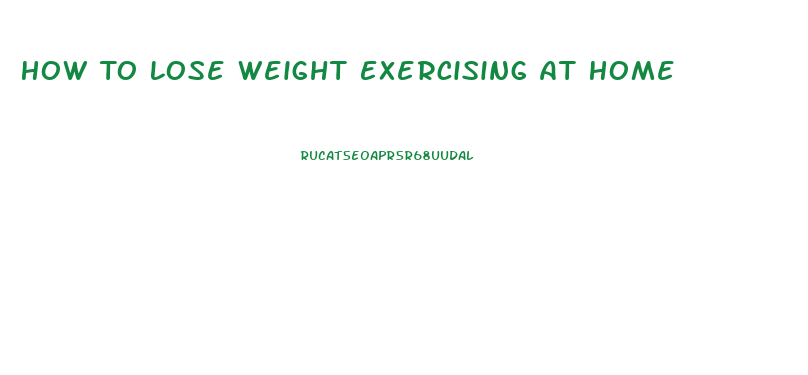 How To Lose Weight Exercising At Home