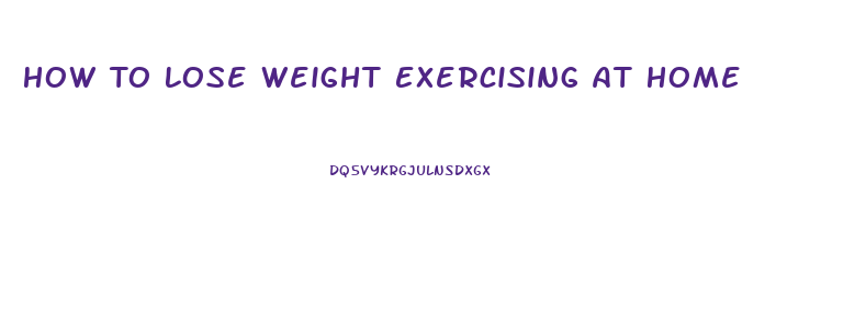 How To Lose Weight Exercising At Home