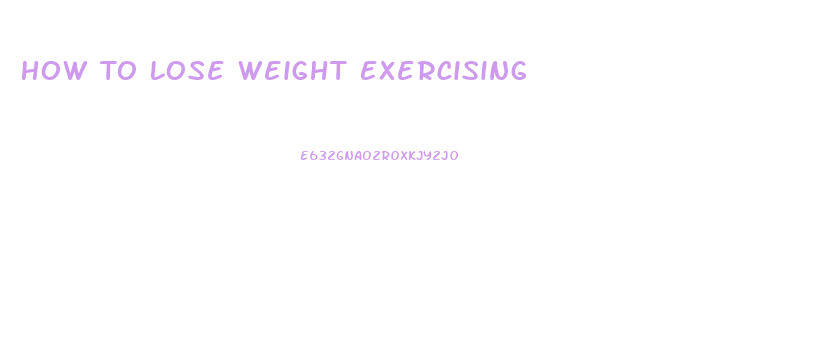 How To Lose Weight Exercising