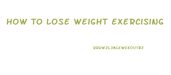 How To Lose Weight Exercising