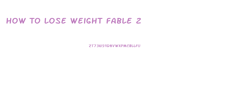 How To Lose Weight Fable 2