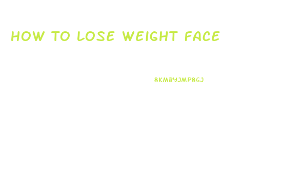 How To Lose Weight Face