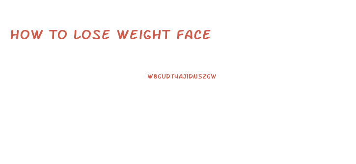 How To Lose Weight Face