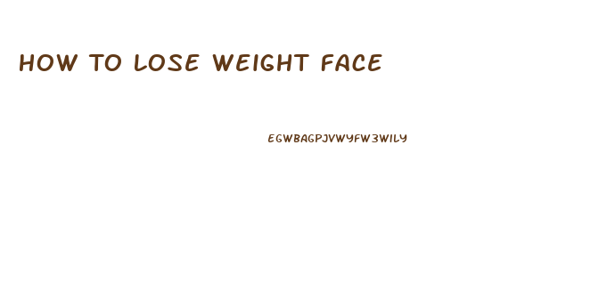 How To Lose Weight Face