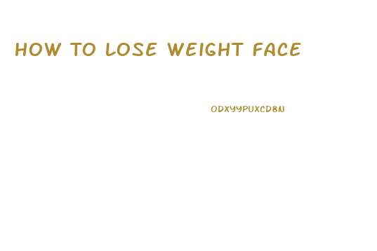 How To Lose Weight Face