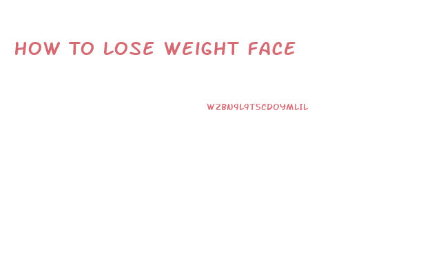 How To Lose Weight Face