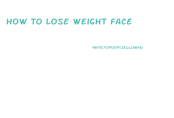 How To Lose Weight Face