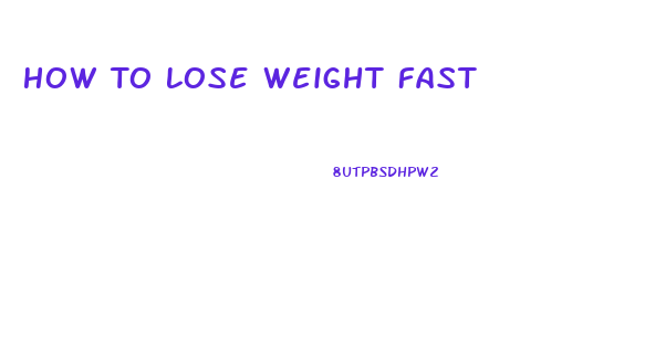 How To Lose Weight Fast