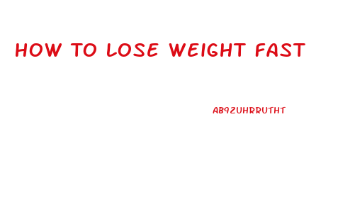 How To Lose Weight Fast