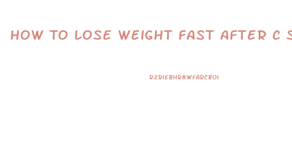 How To Lose Weight Fast After C Section