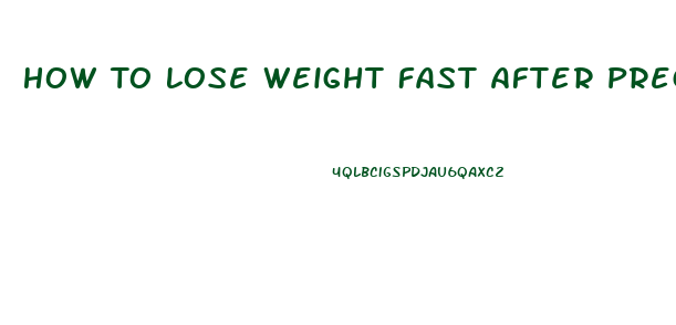 How To Lose Weight Fast After Pregnancy