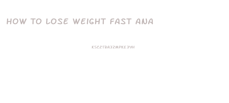 How To Lose Weight Fast Ana