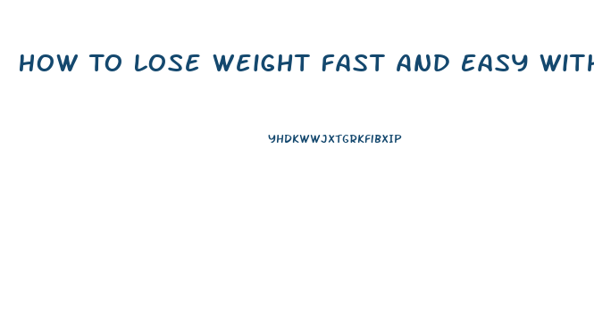 How To Lose Weight Fast And Easy Without Pills