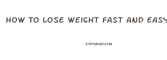 How To Lose Weight Fast And Easy