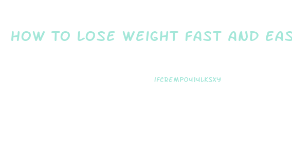 How To Lose Weight Fast And Easy