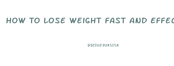 How To Lose Weight Fast And Effective