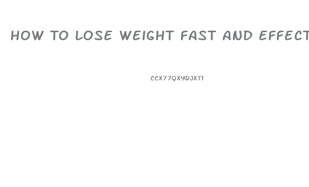 How To Lose Weight Fast And Effectively