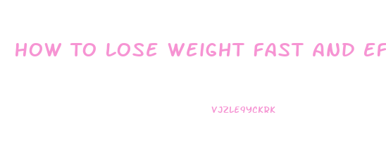 How To Lose Weight Fast And Effectively