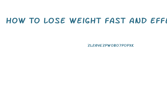 How To Lose Weight Fast And Effectively