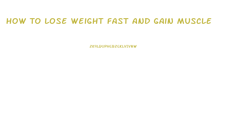 How To Lose Weight Fast And Gain Muscle