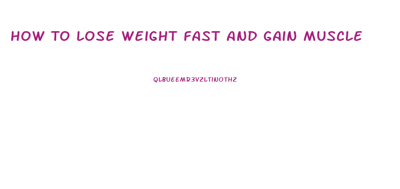 How To Lose Weight Fast And Gain Muscle