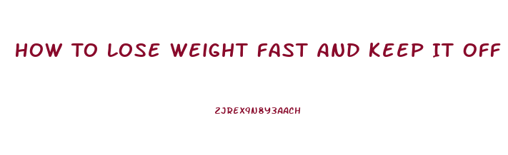 How To Lose Weight Fast And Keep It Off