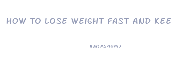 How To Lose Weight Fast And Keep It Off Forever