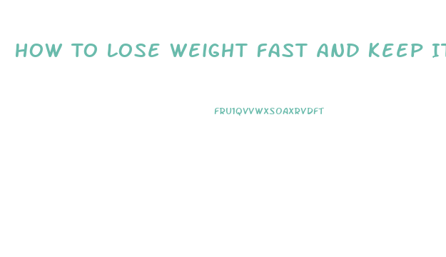 How To Lose Weight Fast And Keep It Off