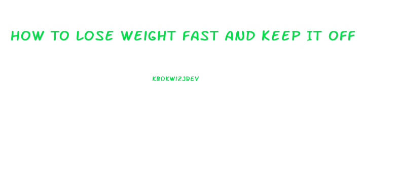 How To Lose Weight Fast And Keep It Off