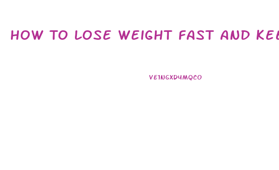 How To Lose Weight Fast And Keep It Off