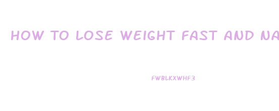 How To Lose Weight Fast And Naturally