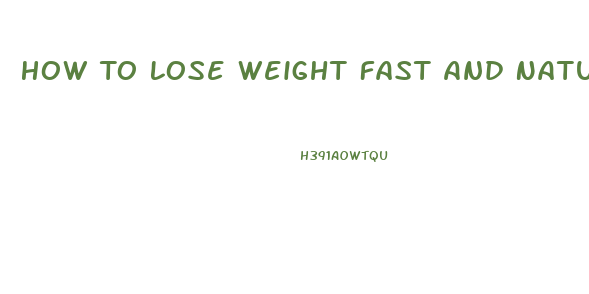 How To Lose Weight Fast And Naturally