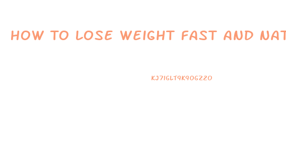 How To Lose Weight Fast And Naturally