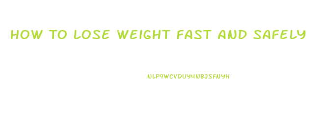 How To Lose Weight Fast And Safely