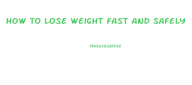 How To Lose Weight Fast And Safely