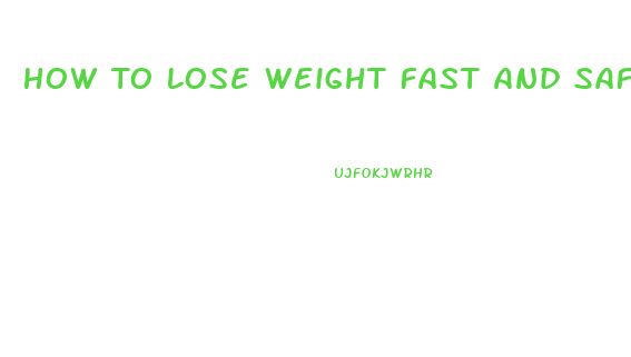 How To Lose Weight Fast And Safely