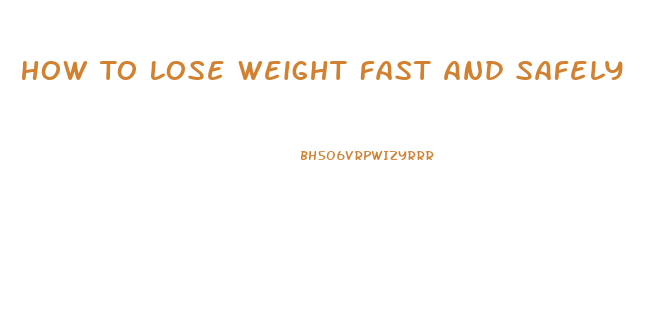 How To Lose Weight Fast And Safely