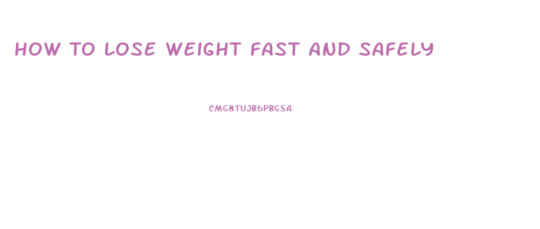 How To Lose Weight Fast And Safely